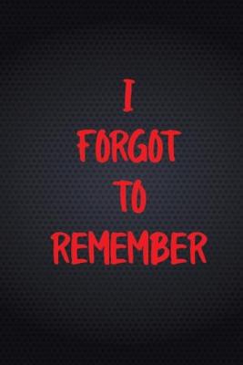 Book cover for I Forgot to Remember