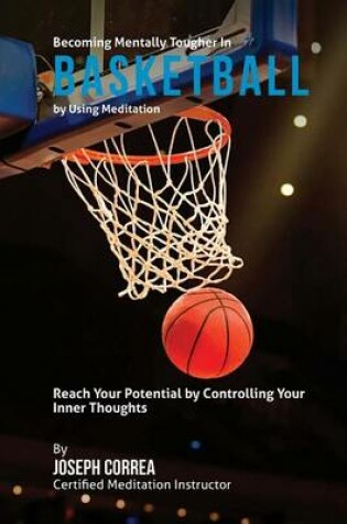 Cover of Becoming Mentally Tougher In Basketball by Using Meditation