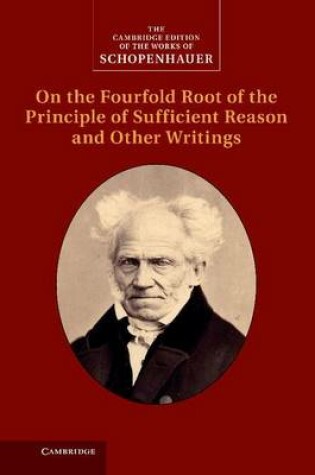 Cover of Schopenhauer: On the Fourfold Root of the Principle of Sufficient Reason and Other Writings