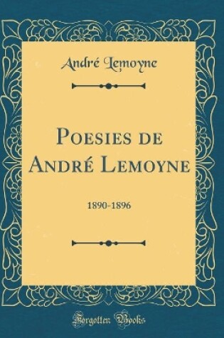 Cover of Poesies de André Lemoyne: 1890-1896 (Classic Reprint)