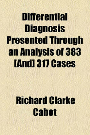 Cover of Differential Diagnosis Presented Through an Analysis of 383 [And] 317 Cases