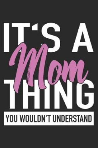 Cover of It's A Mom Thing You Wouldn't Understand
