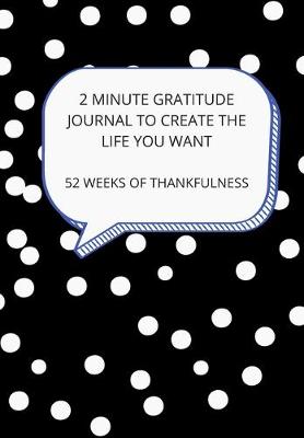 Book cover for 2 Minute Gratitude Journal to Create the Life You Want