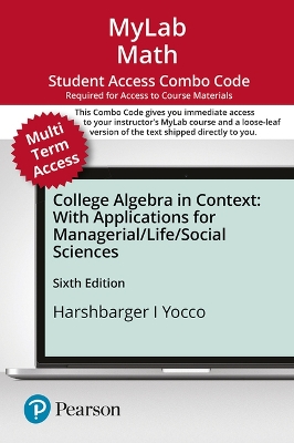 Book cover for Mylab Math with Pearson Etext -- Combo Access Card -- For College Algebra in Context with Applications for the Managerial, Life, and Social Sciences (24 Months)