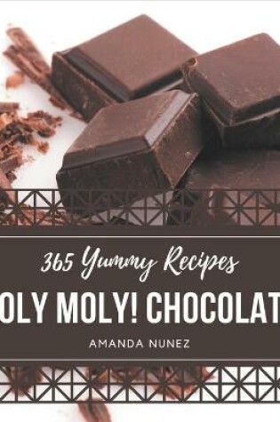 Cover of Holy Moly! 365 Yummy Chocolate Recipes