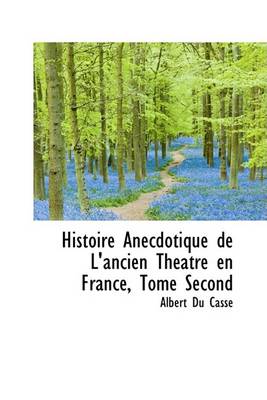 Book cover for Histoire Anecdotique de L'Ancien Theatre En France, Tome Second