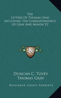 Book cover for The Letters of Thomas Gray Including the Correspondence of Gray and Mason V2