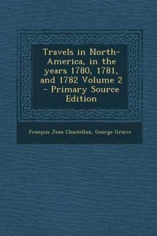 Cover of Travels in North-America, in the Years 1780, 1781, and 1782 Volume 2 - Primary Source Edition