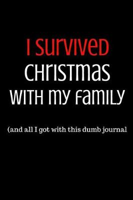 Book cover for I Survived Christmas with My Family and All I Got Was This Dumb Journal