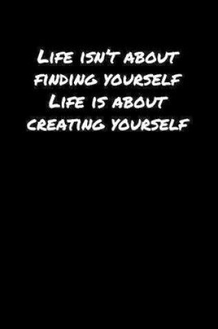 Cover of Life Isn't About Finding Yourself Life Is About Creating Yourself