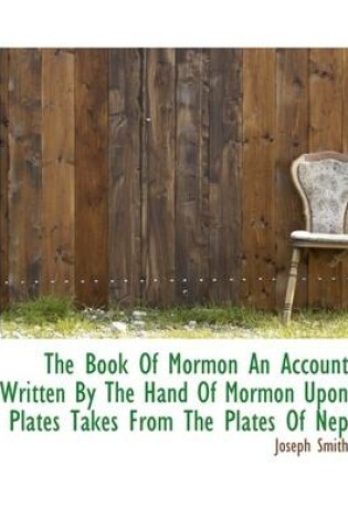 Cover of The Book of Mormon an Account Written by the Hand of Mormon Upon Plates Takes from the Plates of Nep