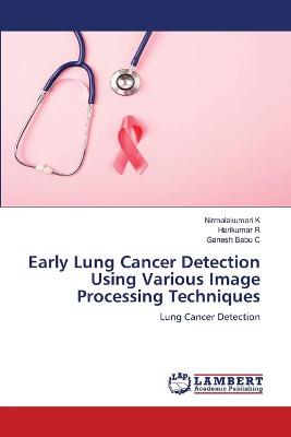 Book cover for Early Lung Cancer Detection Using Various Image Processing Techniques