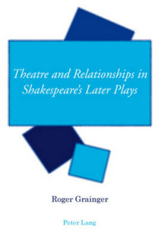 Cover of Theatre and Relationships in Shakespeare's Later Plays