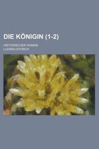 Cover of Die Konigin; Historischer Roman (1-2)