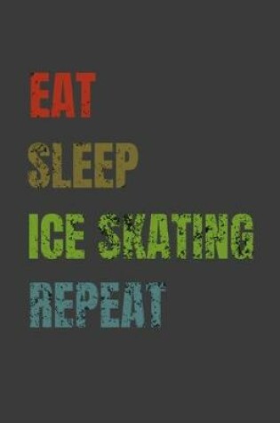 Cover of Eat Sleep Ice skating Repeat