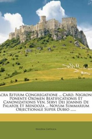 Cover of Sacra Rituum Congregatione ... Card. Nigronio Ponente Oxomen Beatificationis Et Canonizationis Ven. Servi Dei Joannis de Palafox Et Mendoza ... Novum