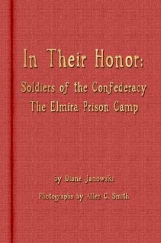 Cover of In Their Honor - Soldiers of the Confederacy - The Elmira Prison Camp