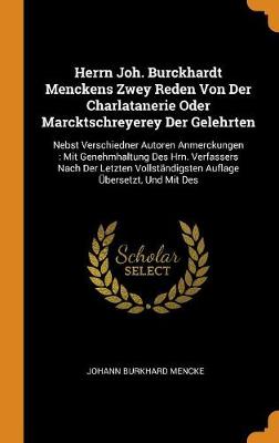 Book cover for Herrn Joh. Burckhardt Menckens Zwey Reden Von Der Charlatanerie Oder Marcktschreyerey Der Gelehrten