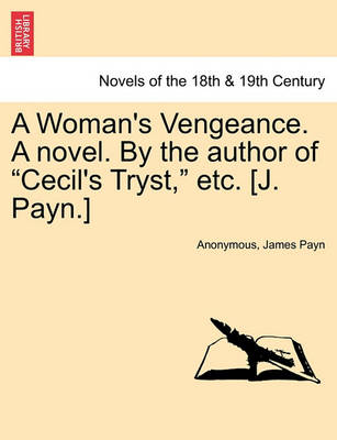 Book cover for A Woman's Vengeance. a Novel. by the Author of Cecil's Tryst, Etc. [J. Payn.]