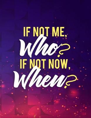 Book cover for If Not Me, Who? If Not Now, When?
