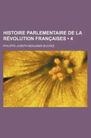 Cover of Histoire Parlementaire de La Revolution Francaises (4)