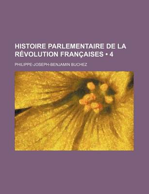 Book cover for Histoire Parlementaire de La Revolution Francaises (4)