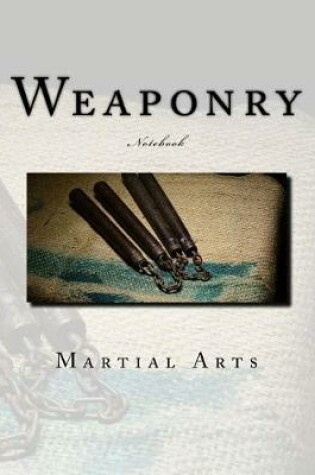 Cover of Martial Arts Weaponry Notebook