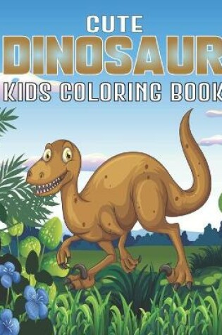 Cover of Cute Dinosaur Kids Coloring Book