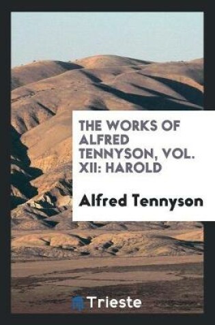 Cover of The Works of Alfred Tennyson, Vol. XII