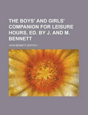 Book cover for The Boys' and Girls' Companion for Leisure Hours, Ed. by J. and M. Bennett