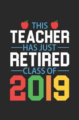 Book cover for This Teacher Has Just Retired Class Of 2019