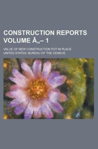 Cover of Construction Reports; Value of New Construction Put in Place Volume a 1