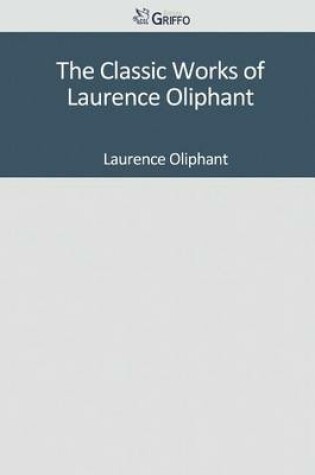 Cover of The Classic Works of Laurence Oliphant