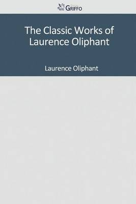Book cover for The Classic Works of Laurence Oliphant