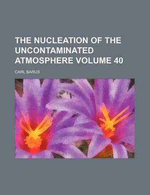 Book cover for The Nucleation of the Uncontaminated Atmosphere Volume 40