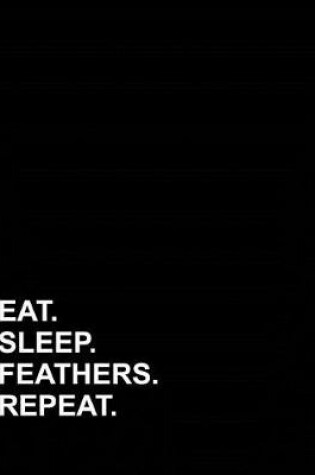 Cover of Eat Sleep Feathers Repeat
