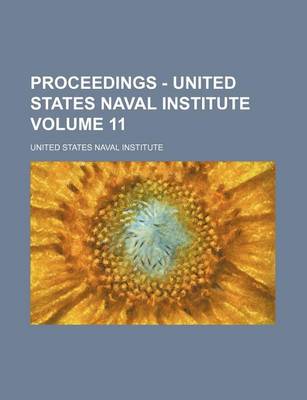 Book cover for Proceedings - United States Naval Institute Volume 11