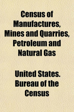 Cover of Census of Manufactures, Mines and Quarries, Petroleum and Natural Gas