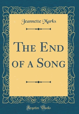 Book cover for The End of a Song (Classic Reprint)