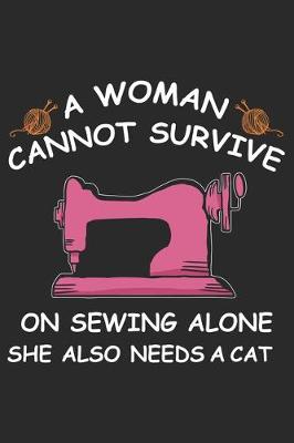 Book cover for A Women Cannot Survive On Sewing Alone She Also Needs A Cat