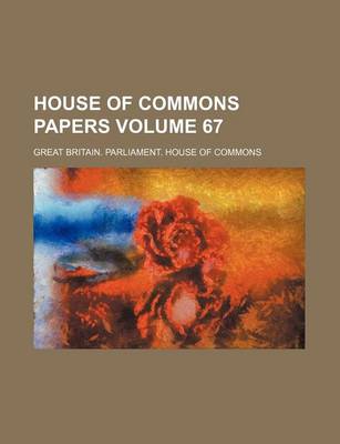 Book cover for House of Commons Papers Volume 67