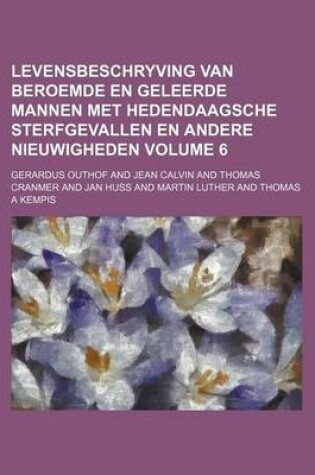 Cover of Levensbeschryving Van Beroemde En Geleerde Mannen Met Hedendaagsche Sterfgevallen En Andere Nieuwigheden Volume 6