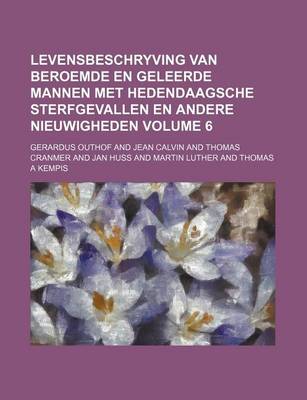 Book cover for Levensbeschryving Van Beroemde En Geleerde Mannen Met Hedendaagsche Sterfgevallen En Andere Nieuwigheden Volume 6