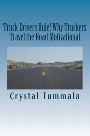 Cover of Truck Drivers Rule! Why Truckers Travel the Road Motivational