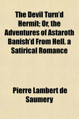 Cover of The Devil Turn'd Hermit; Or, the Adventures of Astaroth Banish'd from Hell. a Satirical Romance