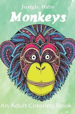 Cover of Jungle Baby Monkeys An Adult Coloring Book