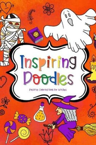 Cover of Inspiring Doodles Positive Coloring Book For Witches