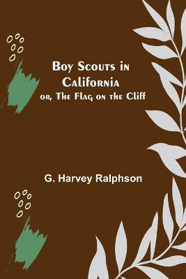 Book cover for Boy Scouts in California; or, The Flag on the Cliff