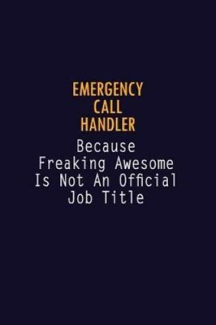 Cover of Emergency Call Handler Because Freaking Awesome is not An Official Job Title