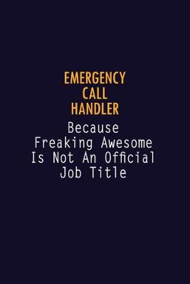 Book cover for Emergency Call Handler Because Freaking Awesome is not An Official Job Title